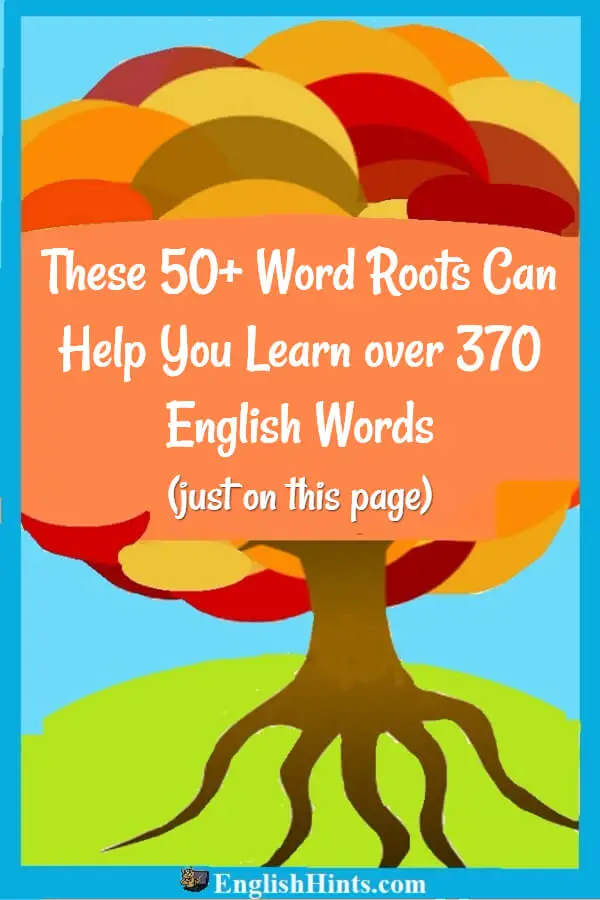 A tree in fall color with its roots exposed, and the message "These 50+ word roots can help you learn over 370 English words (just on this page!)"