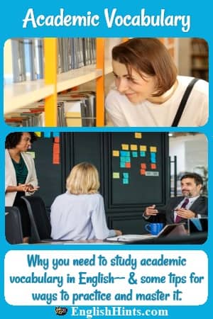 pictures of a lady in a library & a professional meeting, + 'Why you need to study academic vocabulary in English-- & some tips for ways to practice and master it.'