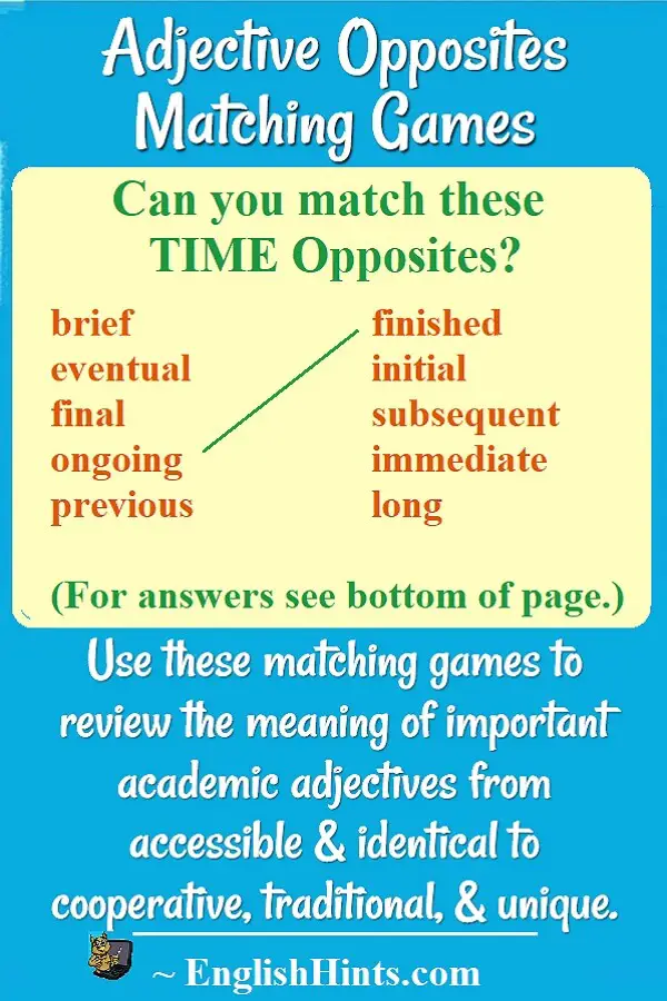 Can you match these time opposites?
brief    finished
eventual initial
final    subsequent
ongoing  immediate
previous long

(with a line matching ongoing & finished, & answers at page bottom.)