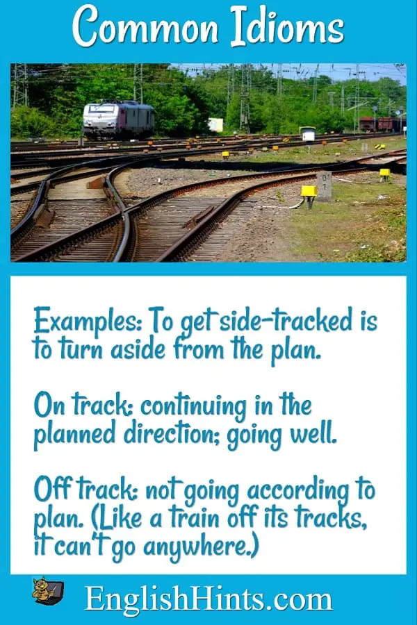 Picture of train tracks with three idioms using 'track': side-tracked, on track, and off track. (See later on this page & on List of Idioms.)