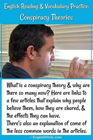 Man looking suspiciously out his window between the blinds.
Text: What is a conspiracy theory & why are there so many now? Here are links to a few articles that explain...