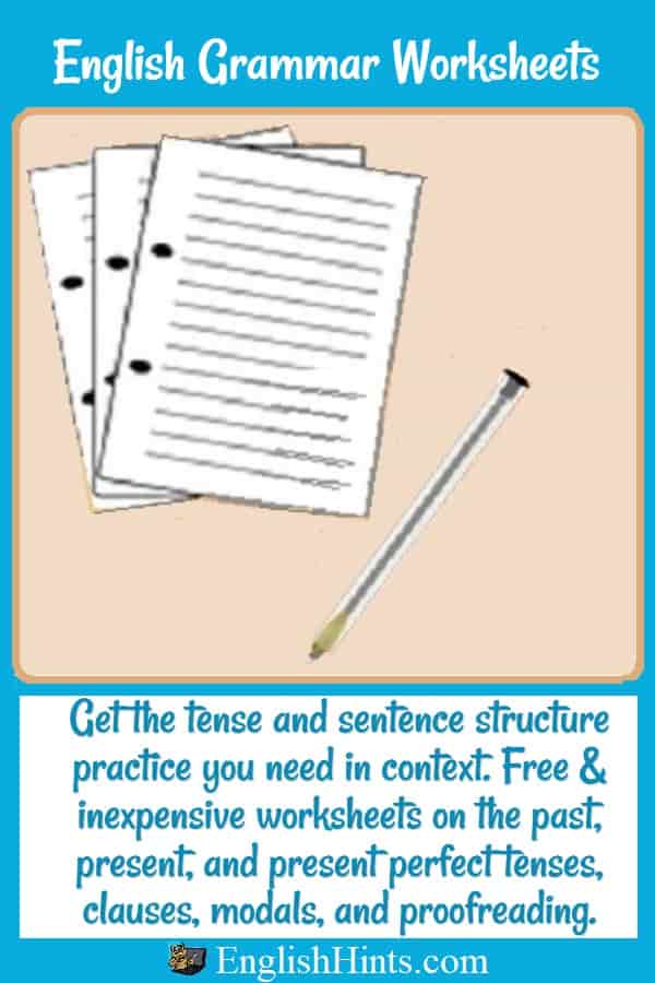 Picture of worksheets & a pen, + 'Get the tense & sentence structure practice you need in context. Free & inexpensive worksheets' (on (different tenses, clauses, modals, and proofreading.)