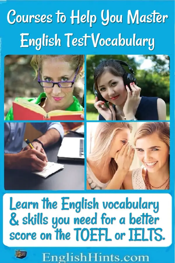 Title, then 4 pictures: women reading & listening, a man writing, & two young woman whispering. Text: Learn the English vocabulary & skills you need for a better score on the TOEFL or IELTS.