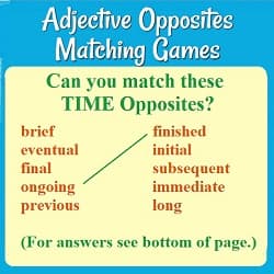 title + a matching game & text: 'Can you match these TIME opposites?
brief, eventual, final, ongoing (matched with finished), previous, initial, subsequent, immediate, long.'