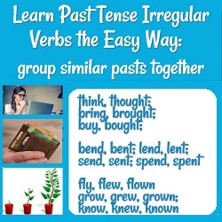 title: 'group similar pasts together.
think, thought; bring, brought; buy, bought; bend, bent; lend, lent, send, sent; spend, spent; fly, flew, flown; grow, grew, grown; know, knew, known.'