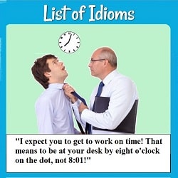 Photo of a boss grabbing an employee by the tie and saying, 'I expect you to get to work on time! That means to be at your desk by 8 o'clock on the dot, not 8:01.' (A clock on the wall reads 8:02.}