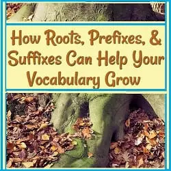 How Roots, Prefixes, & Suffixes can help your vocabulary grow-- with a picture of tree roots