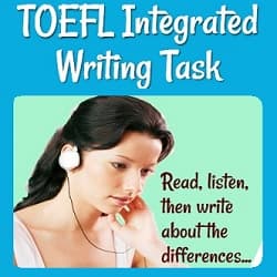 TOEFL Integrated Writing Task
Photo of a young woman with earphones
Text: Read, listen, then write about the differences.