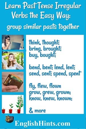 Learn irregular verbs the easy way: group similar pasts together-- with pictures for thought, bent, spent (or bought or lent) &   grew.