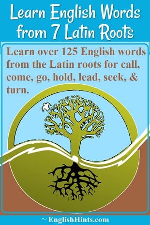 Circled tree with roots icon

Text: Learn over 125 English words from the Latin roots for call, come, go, hold, lead, seek, & turn.