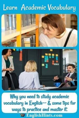 photos of a lady in a library & a group of professionals discussing their work, + a note: 'Why you need to study academic vocabulary in English-- & some tips for ways to practice and master it.'