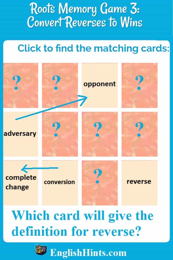 A picture of Roots Memory Game 3. Some cards are already turned over & matched. The card labeled 'reverse' is also turned over, and the caption asks 'Which card will give the definition for 'reverse?'