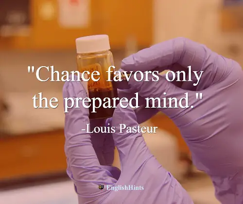 smaller Pasteur quote: 'Chance favors only the prepared mind.'