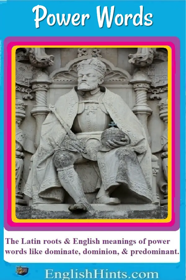 photo of a statue of a king (Charles V), with text: The Latin roots & English meanings of power words like dominate, dominion, & predominant