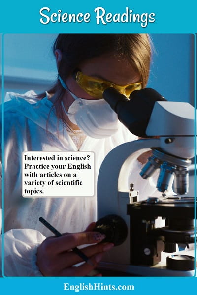 photo of a scientist at a microscope
text says: Interested in science? Practice your English with articles on a variety of science topics.